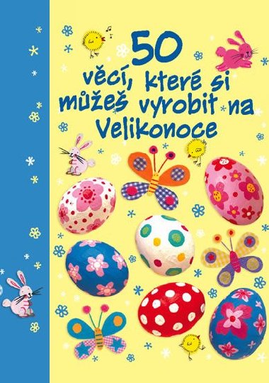 50 vc, kter si me vyrobit na Velikonoce - Svojtka