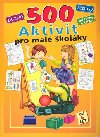 500 aktivit pro mal kolky od 6 let - 