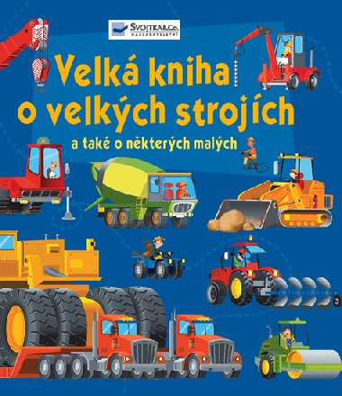 Velká kniha o velkých strojích a také o některých malých - Svojtka
