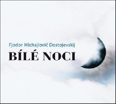 Cd bl noci - Fjodor Michajlovi Dostojevskij; Gabriela Vrnov; Jaroslav Kepka; Svtla Svo...