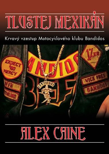 Tlustej Mexikn - Krvav vzestup motocyklovho klubu Bandidos - Alex Caine
