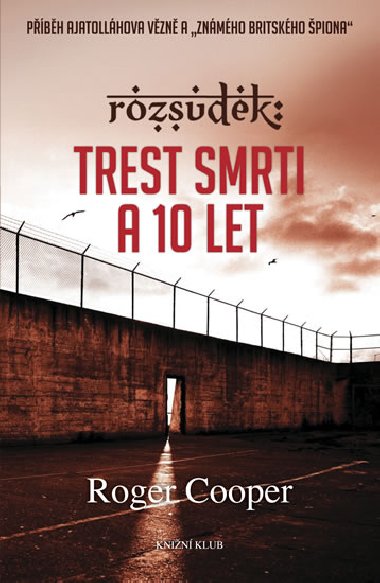 Rozsudek: Trest smrti a 10 let… - Roger Cooper