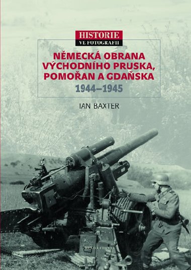 Nmeck obrana Vchodnho Pruska, Pomoan a Gdaska 1944–1945 - Ian Baxter