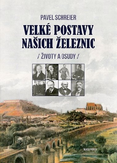 Velk postavy naich eleznic - ivoty a osudy - Schreier Pavel