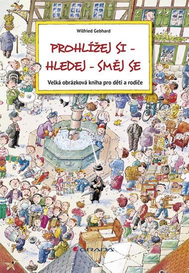Prohlej si–hledej–smj se - Velk obrzkov kniha pro dti a rodie - Wilfried Gebhard