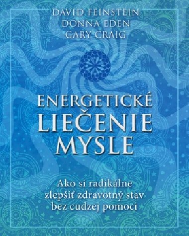 Energetick lieenie mysle - David Feinstein; Donna Eden; Gary Craig