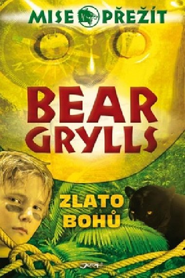 Zlato bohů - Mise: Přežít - Bear Grylls